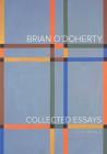 Brian O'Doherty: Collected Essays By Brian O'Doherty, Liam Kelly (Editor), Anne-Marie Bonnet (Introduction by) Cover Image