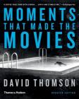 Moments That Made the Movies By David Thomson Cover Image