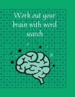 Work out your brain with word search By Cristie Jameslake Cover Image
