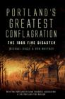 Portland's Greatest Conflagration:: The 1866 Fire Disaster By Don Whitney, Michael Daicy, The Portland Veteran Firemen's Associati (With) Cover Image