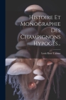 Histoire Et Monographie Des Champignons Hypogés... Cover Image