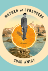 Mother of Strangers: A Novel By Suad Amiry Cover Image