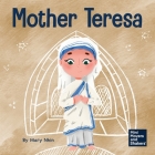 Mother Teresa: A Kid's Book About Loving Others Through Service By Mary Nhin Cover Image