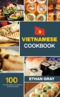Vietnamese Cookbook: Over 100 authentic and delicious Vietnamese Recipes Cover Image