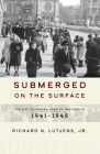 Submerged on the Surface: The Not-So-Hidden Jews of Nazi Berlin, 1941-1945 By Jr. Richard N. Lutjens Cover Image