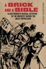 A Brick and a Bible: Black Women's Radical Activism in the Midwest during the Great Depression By Melissa Ford Cover Image