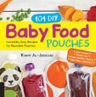 101 DIY Baby Food Pouches: Incredibly Easy Recipes for Reusable Pouches By Kawn Al-jabbouri, Anni Daulter, Kelly Genzlinger, Katherine Erlich Cover Image