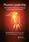 Phoenix Leadership: The Healthcare Executive's Strategy for Relevance and Resilience By Valentina Gokenbach Cover Image