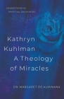 Kathryn Kuhlman a Theology of Miracles: How Kathryn Kuhlman Was Led by the Holy Spirit in the Greatest Healing Revival Meetings of the 20th Century Cover Image