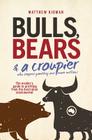 Bulls, Bears & a Croupier: The Insider's Guide to Profiting from the Australian Stockmarket By Matthew Kidman Cover Image