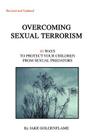 Overcoming Sexual Terrorism: 60 Ways to Protect Your Children from Sexual Predators By Jake Goldenflame Cover Image