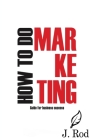 How to do marketing By J. Rod Cover Image