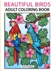 Beautiful Birds: Adult Coloring Book for Stress Relief and Relaxation Cover Image