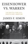 Eisenhower vs. Warren: The Battle for Civil Rights and Liberties By James F. Simon Cover Image