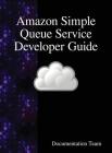 Amazon Simple Queue Service Developer Guide By Documentation Team Cover Image