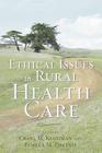 Ethical Issues in Rural Health Care (Bioethics) By Craig M. Klugman (Editor), Pamela M. Dalinis (Editor) Cover Image