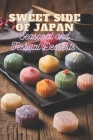 Sweet Side of Japan: Seasonal and Festival Desserts for Lovers of Traditional Japanese Cooking 100 Creative Recipes for Sweet Treats in One By Ben Tou Cover Image