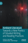 Ambient Literature: Towards a New Poetics of Situated Writing and Reading Practices By Tom Abba (Editor), Jonathan Dovey (Editor), Kate Pullinger (Editor) Cover Image