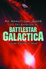 An Analytical Guide to Television's Battlestar Galactica By John Kenneth Muir Cover Image