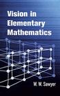 Vision in Elementary Mathematics (Dover Books on Mathematics) By W. W. Sawyer Cover Image