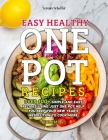 Easy Healthy One Pot Recipes: Over 100+ Simple and Easy Recipes Using Just One Pot help you keep your New Year's resolution to Cook More (Volume 4) By Schaffer Jeremy Cover Image