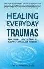 Healing Everyday Traumas: Free Yourself from the Scars of Bullying, Criticism and Rejection By Lynn Mary Karjala Cover Image