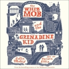 The Whiz Mob and the Grenadine Kid By Colin Meloy, Bronson Pinchot (Read by) Cover Image
