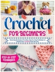 Crochet for Beginners: Mastering the Basics of Crochet, Step-by-Step Techniques to Unleash Your Creativity from Day One. Cover Image