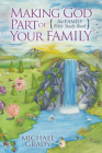 Making God Part of Your Family: The Family Bible Study Book By Michael Grady Cover Image