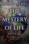 The Mystery of Life: What's It All About? Discovering the Truth in a Skeptical World Cover Image