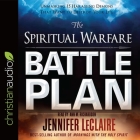 Spiritual Warfare Battle Plan Lib/E: Unmasking 15 Harassing Demons That Want to Destroy Your Life By Jennifer LeClaire, Ann Richardson (Read by) Cover Image