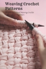 Weaving Crochet Patterns: Simple and Detail Weaving Crochet Tutorials for Beginners By Crook Bethany Cover Image