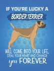If You're Lucky A Border Terrier Will Come Into Your Life, Steal Your Heart And Change You Forever: Composition Notebook for Dog and Puppy Lovers By Critter Lovers Creations Cover Image