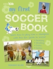 My First Soccer Book: Learn How to Play Like a Champion with This Fun Guide to Soccer: Tackling, Shooting, Tricks, Tactics Cover Image