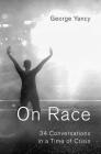 On Race: 34 Conversations in a Time of Crisis By George Yancy Cover Image