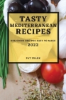 Tasty Mediterranean Recipes 2022: Delicious Recipes Easy to Make By Pat Frank Cover Image