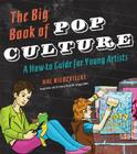 The Big Book of Pop Culture: A How-To Guide for Young Artists Cover Image