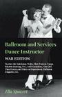 Ballroom and Services Dance Instructor - War Edition - Teaches the Quickstep, Waltz, Slow Foxtrot, Tango, Rhythm Dancing, Etc., with Variations, Also By Ella Spowert Cover Image