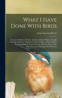 What I Have Done With Birds; Character Studies of Native American Birds Which, Through Friendly Advances, I Induced to Pose for me, or Succeeded in Ph Cover Image
