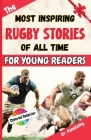 The Most Inspiring Rugby Stories of All Time For Young Readers: 20+ Inspirational Stories, 100+ Rugby Trivia, and a Quiz Chapter: The Ultimate Rugby B Cover Image