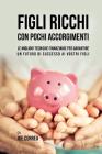 Figli ricchi con pochi accorgimenti: Le migliori tecniche finanziarie per garantire un futuro di successo ai vostri figli By Joe Correa Cover Image