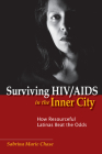 Surviving HIV/AIDS in the Inner City: How Resourceful Latinas Beat the Odds (Studies in Medical Anthropology) By Sabrina Chase Cover Image