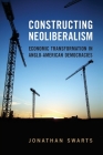 Constructing Neoliberalism: Economic Transformation in Anglo-American Democracies By Jonathan Swarts Cover Image