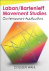 Laban/Bartenieff Movement Studies: Contemporary Applications By Colleen Wahl Cover Image