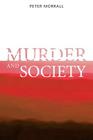 Murder and Society By Peter Morrall Cover Image