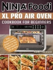 Ninja Foodi XL Pro Air Oven Cookbook For Beginners: Easy, Flavorful and Budget-Friendly Recipes for Your Ninja Foodi XL Pro Air Oven By Ruben Hammond Cover Image