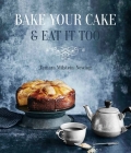 Bake Your Cake and Eat It Too By Tamara Milstein-Newing Cover Image