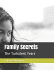 Family Secrets: The Turbulent Years By Valarie Julia Anthony Cover Image