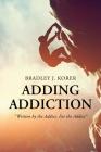 Adding Addiction: Written by the Addict, For the Addict By Bradley J. Korer Cover Image