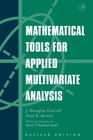 Mathematical Tools for Applied Multivariate Analysis By J. Douglas Carroll, Paul Green, Anil Chaturvedi (Editor) Cover Image